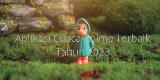 Aplikasi Cuaca Anime Terbaik Tahun 2023