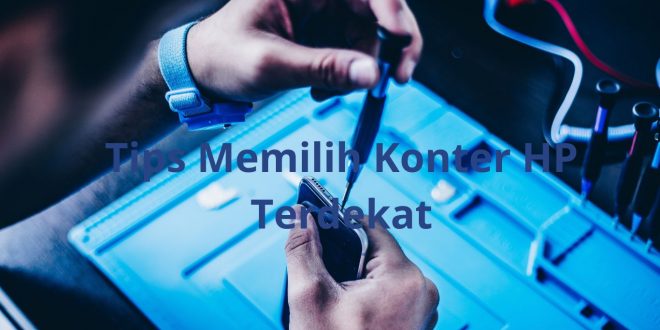 Tips Memilih Konter Hp Terdekat