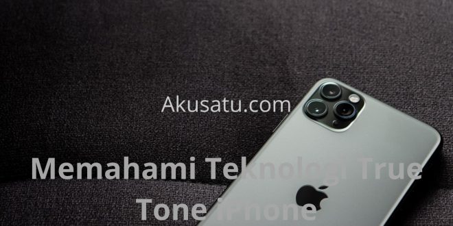 Memahami Teknologi True Tone iPhone