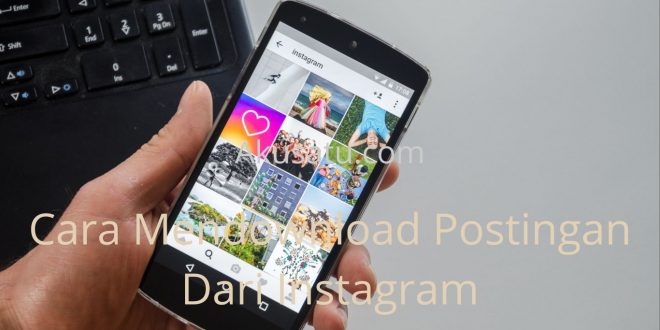 Cara Mendownload Postingan Dari Instagram