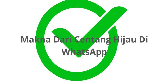 Makna Dari Centang Hijau Di WhatsApp